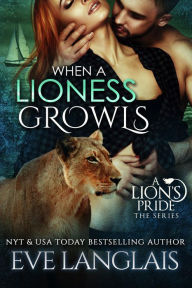 Title: When A Lioness Growls (A Lion's Pride, #7), Author: Eve Langlais