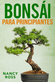 Title: Bonsái para principiantes, Author: Nancy Ross
