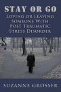 Stay or Go: Loving or Leaving Someone with PTSD (Healing For Life, #3)