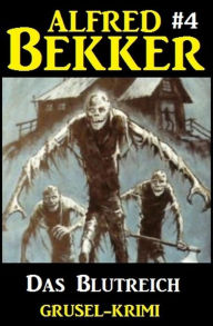 Title: Alfred Bekker Grusel-Krimi #4: Das Blutreich, Author: Alfred Bekker