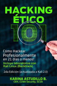Title: Hacking Ético 101 - Cómo hackear profesionalmente en 21 días o menos! 2da Edición, Author: Karina Astudillo B.