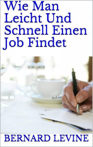 Title: Wie man leicht und schnell einen job findet, Author: Bernard Levine