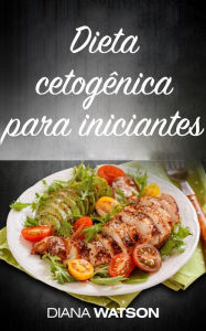 Title: Dieta cetogênica para iniciantes, Author: Diana Watson