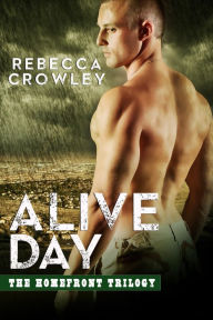 Title: Alive Day (The Homefront Trilogy, #2), Author: Rebecca Crowley