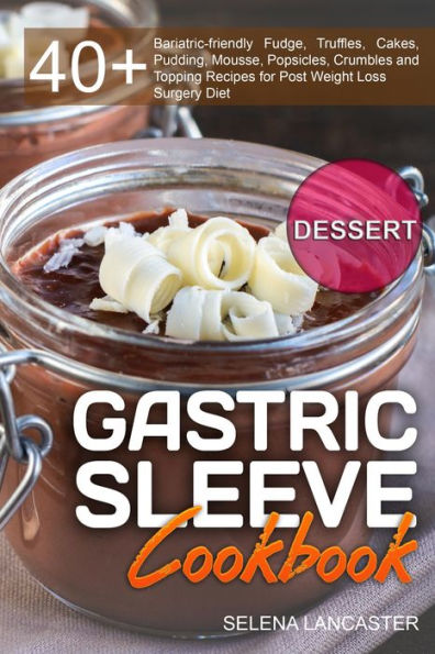 Gastric Sleeve Cookbook: Dessert (Effortless Bariatric Cooking, #3)