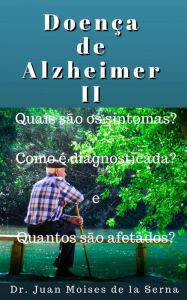 Title: Doença de Alzheimer II: Quais são os sintomas?, Como é diagnosticada? e Quantos são afetados?, Author: Juan Moises de la Serna