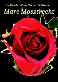 Title: Un Rendez-vous Secret et Discret, Author: Marc Mosztrecht
