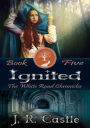 Ignited (The White Road Chronicles, #5)