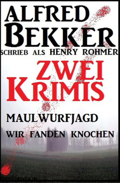 Zwei Alfred Bekker Krimis - Maulwurfjagd/Wir fanden Knochen