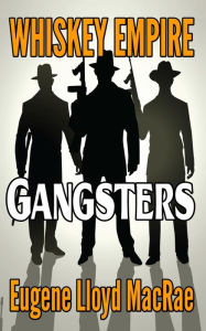Title: Gangsters (Whiskey Empire, #2), Author: Eugene Lloyd MacRae