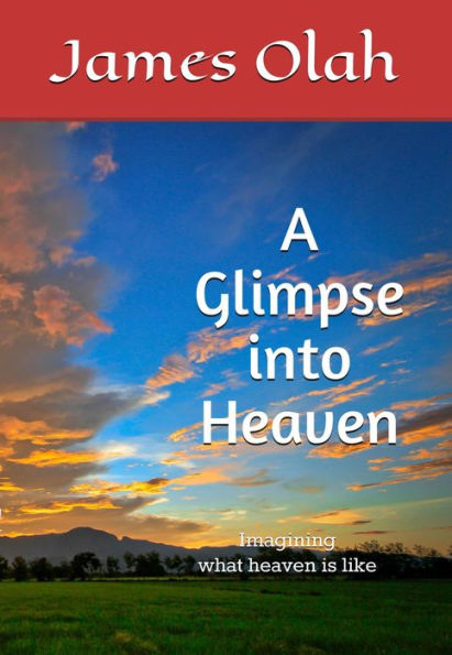 A Glimpse into Heaven (Christian Faith Series, #5)