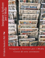 Title: Insegnare a Scrivere per i Media - Corso di Otto Settimane, Author: Valerie Hockert