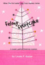 Felony Fruitcake (Until The Fat Ladies Sing, #5)