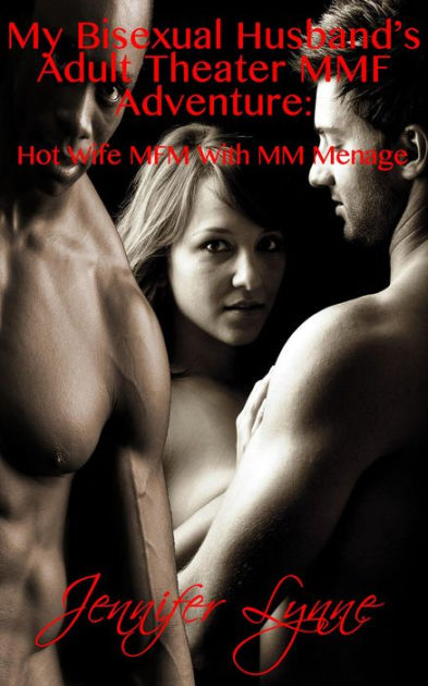 My Bisexual Husbands Adult Theater MMF Adventure Hot Wife MFM With MM Ménage (Bisexual Husband Series, #5) by Jennifer Lynne eBook Barnes and Noble®