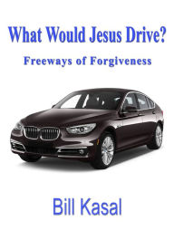 Title: What Would Jesus Drive?, Author: Bill Kasal