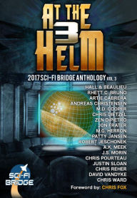 Title: At The Helm: Volume 3: A Sci-Fi Bridge Anthology, Author: Rhett C. Bruno