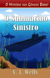 Title: O Submarino Sinistro, Author: VJ Wells