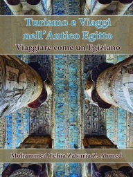 Title: Turismo e Viaggio nell'Antico Egitto, Author: Mohammed Yehia Z. Ahmed