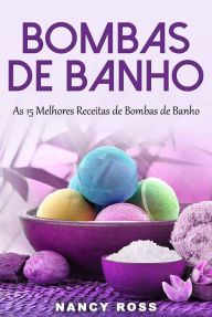 Title: Bombas de Banho: As 15 Melhores Receitas de Bombas de Banho, Author: Nancy Ross