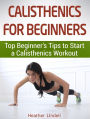 Calisthenics for Beginners: Top Beginner's Tips to Start a Calisthenics Workout