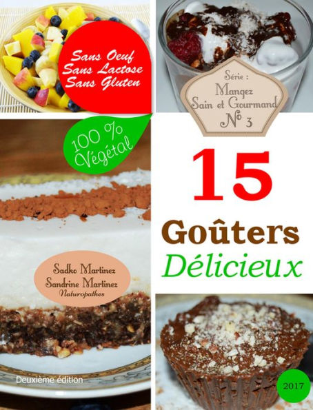 15 Goûters Délicieux. Sans Oeuf. Sans Lactose. Sans Gluten. 100% Végétal (Mangez Sain & Gourmand, #3)