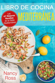 Title: Libro de Cocina Mediterránea. Las 47 Mejores Recetas de la Dieta Mediterránea, Author: Nancy Ross