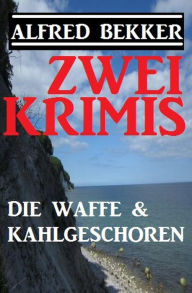 Title: Zwei Krimis: Die Waffe & Kahlgeschoren, Author: Alfred Bekker