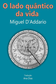Title: O lado quântico da vida, Author: Miguel D'Addario