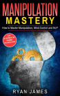 Manipulation: Mastery - How to Master Manipulation, Mind Control and NLP (Manipulation Series, #2)