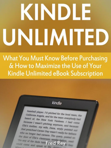 Kindle Unlimited: What You Must Know Before Purchasing & How to Maximize  the Use of Your Kindle Unlimited eBook Subscription by Fred Rey, eBook