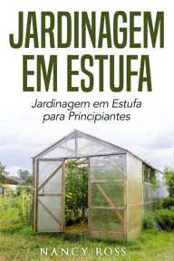 Title: Jardinagem em Estufa Jardinagem em Estufa para Principiantes, Author: Nancy Ross