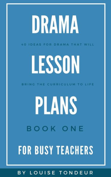 Drama Lesson Plans for Busy Teachers Book One