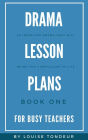 Drama Lesson Plans for Busy Teachers Book One