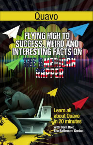 Title: Quavo (Flying High to Success Weird and Interesting Facts on Quavo Marshall!), Author: Bern Bolo