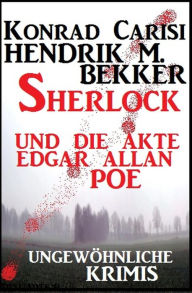 Title: Sherlock und die Akte Edgar Allan Poe: Ungewöhnliche Krimis, Author: Hendrik M. Bekker