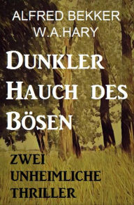 Title: Dunkler Hauch des Bösen: Zwei Unheimliche Thriller, Author: Alfred Bekker