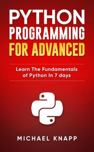 Title: Python: Programming for Advanced: Learn the Fundamentals of Python in 7 Days, Author: Micheal Knapp