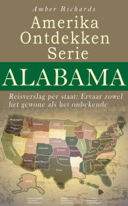 Title: Amerika Ontdekken Serie Alabama - Reisverslag per staat Ervaar zowel het gewone als het onbekende, Author: Amber Richards
