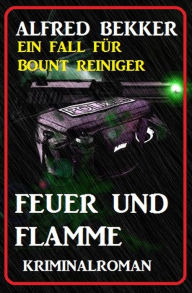 Title: Bount Reiniger - Feuer und Flamme, Author: Alfred Bekker