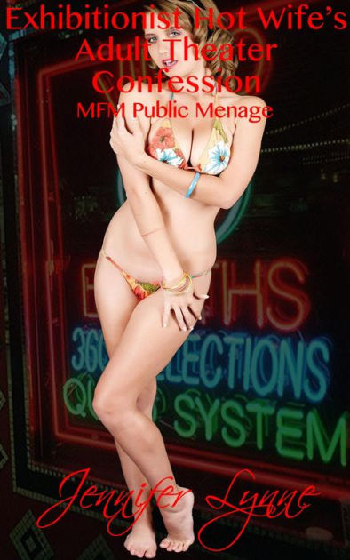 Exhibitionist Hot Wifes Adult Theater Confession MFM Public Ménage (Hot Wife Series, #2) by Jennifer Lynne eBook Barnes and Noble® picture