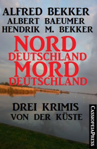 Title: Norddeutschland, Morddeutschland: Krimi Sammelband Extra Edition, Author: Alfred Bekker