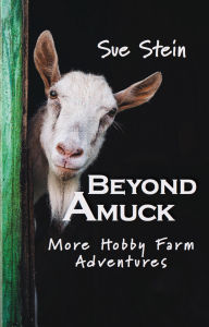 Title: Beyond Amuck: More Hobby Farm Adventures, Author: Sue Stein