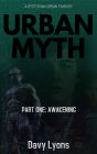 Urban Myth - Part One: Awakening (A Dystopian Urban Fantasy)
