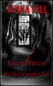 Title: Famine & Fortune (The Sharecropper's Son), Author: Janna Hill