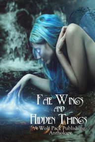 Title: Fae Wings and Hidden Things, Author: Angel Blackwood