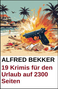 Title: 19 Krimis für den Urlaub auf 2300 Seiten, Author: Alfred Bekker