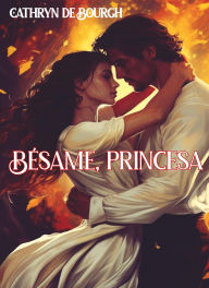 Title: Bésame princesa, Author: Cathryn de Bourgh