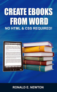 Title: Creating eBooks from Word: No HTML & CSS Required, Author: Ronald E. Newton