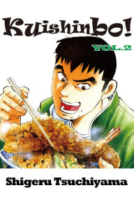 Title: Kuishinbo!: Volume 2, Author: Shigeru Tsuchiyama
