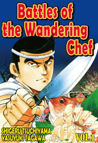 Title: Battles of the Wandering Chef, Volume 1, Author: Shigeru Tsuchiyama
